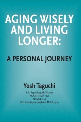 Aging Wisely and Living Longer - A Personal Journey 1
