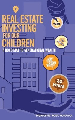 bokomslag Real Estate Investing For Our Children: A Road Map For Generational Wealth