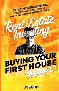 bokomslag Real Estate Investing Buying Your First House Younger