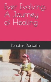 bokomslag Ever Evolving A Journey of Healing