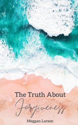 Meggan Larson - Truth About Forgiveness, Häftad