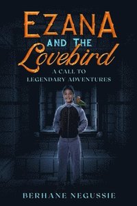 bokomslag Ezana and the Lovebird: A Call to Legendary Adventures