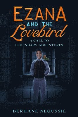 Ezana and the Lovebird: A Call to Legendary Adventures 1