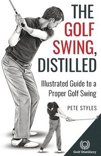 bokomslag The Golf Swing, Distilled