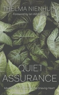 bokomslag Quiet Assurance: Meditations on Peace for the Grieving Heart