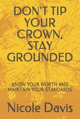 Don't Tip Your Crown, Stay Grounded: Know Your Worth and Maintain Your Standards 1