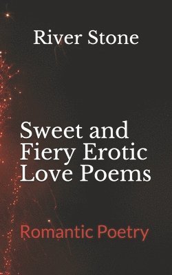 bokomslag Sweet and Fiery Erotic Love Poems: Romantic Poetry