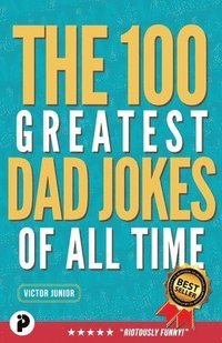 bokomslag 100 Greatest Dad Jokes of All-Time