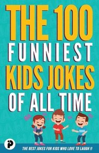 bokomslag The 100 Funniest Kids Jokes of All Time