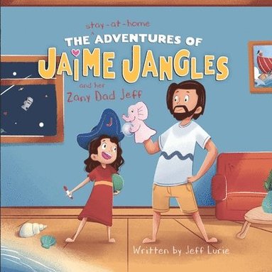 bokomslag Stay-At-Home Adventures of Jaime Jangles and her Zany Dad Jeff