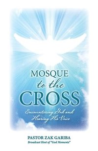 bokomslag Mosque to the Cross: Encountering God and Hearing His Voice