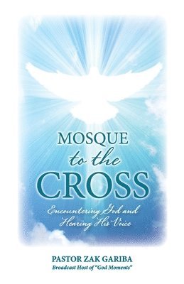 Mosque to the Cross: Encountering God and Hearing His Voice 1