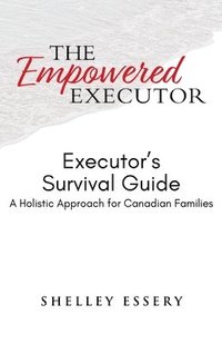 bokomslag The Empowered Executor - Executor's Survival Guide