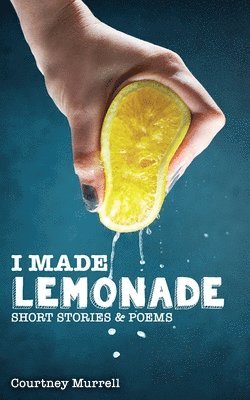 Courtney Murrell, COURTNEY MURRELL - I Made Lemonade Stories and Poems, Häftad