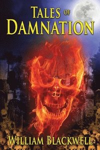 bokomslag Tales of Damnation: A finely crafted anthology of horror tales guaranteed to educate, terrorize, and entertain.