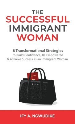 Ify A Ngwudike, Ify A. Ngwudike - Successful Immigrant Woman, Inbunden