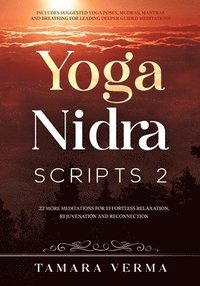 bokomslag Yoga Nidra Scripts 2: More Meditations for Effortless Relaxation, Rejuvenation and Reconnection