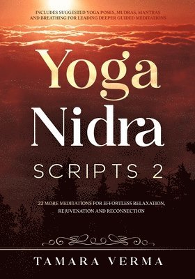 bokomslag Yoga Nidra Scripts 2: More Meditations for Effortless Relaxation, Rejuvenation and Reconnection