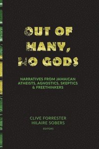 bokomslag Out of Many, No Gods: Narratives from Jamaican Atheists, Agnostics, Skeptics, & Freethinkers