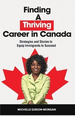 Michelle Gibson-Morgan - Finding a Thriving Career in Canada, Häftad