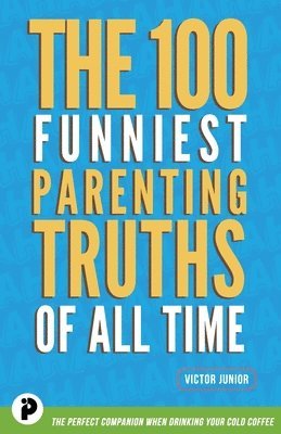 Victor Junior - 100 Funniest Parenting Truths of All Time, Häftad