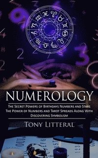 bokomslag Numerology: The Secret Powers of Birthdays Numbers and Stars (The Power of Numbers and Tarot Spreads Along With Discovering Symbolism)