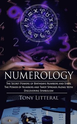 bokomslag Numerology: The Secret Powers of Birthdays Numbers and Stars (The Power of Numbers and Tarot Spreads Along With Discovering Symbolism)
