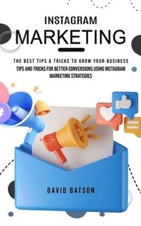 bokomslag Instagram Marketing: The Best Tips & Tricks to Grow Your Business (Tips and Tricks for Better Conversions Using Instagram Marketing Strategies)