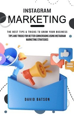 bokomslag Instagram Marketing: The Best Tips & Tricks to Grow Your Business (Tips and Tricks for Better Conversions Using Instagram Marketing Strategies)