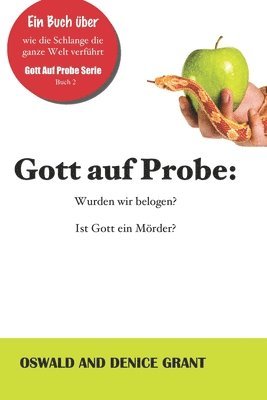 bokomslag Gott auf Probe: : Wurden wir belogen? Ist Gott ein Mörder?