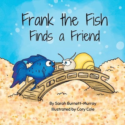 Frank the Fish Finds a Friend (A Portion of All Proceeds Donated to Support Friendship) 1