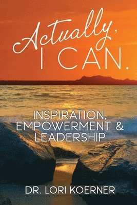 Actually, I Can: Inspiration, Empowerment & Leadership 1