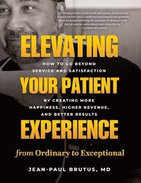 bokomslag Elevating Your Patient Experience from Ordinary to Exceptional