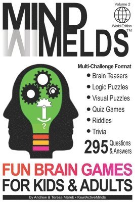295 Fun Brain Teasers, Logic/Visual Puzzles, Trivia Questions, Quiz Games and Riddles: MindMelds Volume 2, World Edition - Fun Diversions for Your Men 1