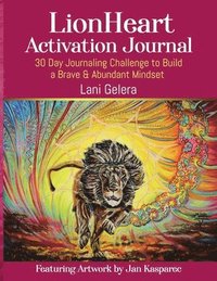 bokomslag LionHeart Activation Journal: 30 Day Journalling Challenge to Build a Brave and Abundant Mindset