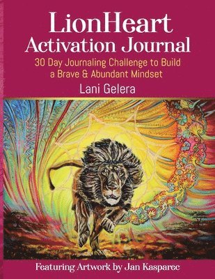 Lani Gelera - LionHeart Activation Journal: 30 Day Journalling Challenge to Build a Brave and Abundant Mindset, Häftad