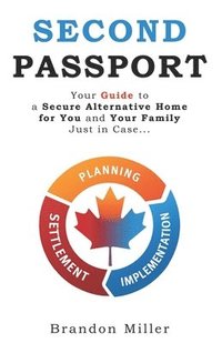 bokomslag Second Passport: Your guide to have a secure alternative home for you and your family, Just in Case...