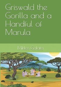 bokomslag Griswald the Gorilla and a Handful of Marula