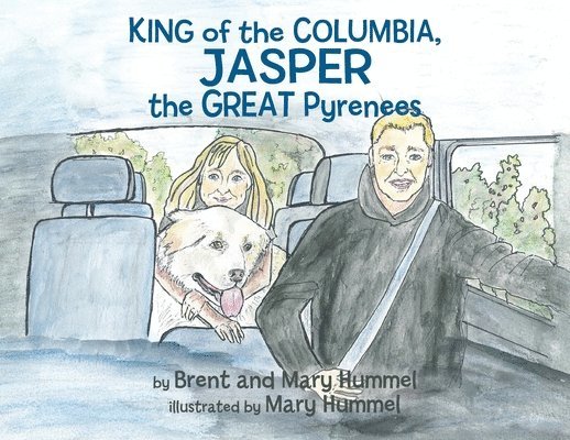 Brent And Mary Hummel, Brent and Mary Hummel - King of the Columbia, JASPER the GREAT Pyrenees, Häftad