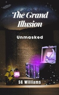 bokomslag The Grand Illusion: Unmasked