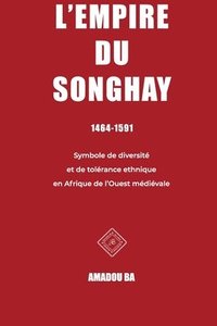bokomslag L'empire du Songhay (1464-1591): Diversité et tolérance ethnique en Afrique de l'Ouest médiévale