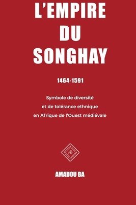 L'empire du Songhay (1464-1591): Diversité et tolérance ethnique en Afrique de l'Ouest médiévale 1