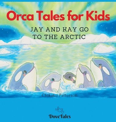 Orca Tales for Kids JAY AND KAY GO TO THE ARCTIC 1