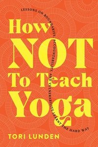 bokomslag How Not To Teach Yoga