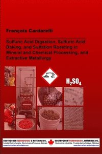 bokomslag Sulfuric Acid Digestion, Sulfuric Acid Baking, and Sulfation Roasting in Mineral and Chemical Processing, and Extractive Metallurgy