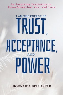 I Am the Energy of Trust, Acceptance, and Power 1