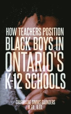 bokomslag How Teachers Position Black Boys in Ontario's K-12 Schools