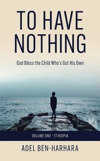 bokomslag To Have Nothing: God Bless the Child Who's Got His Own