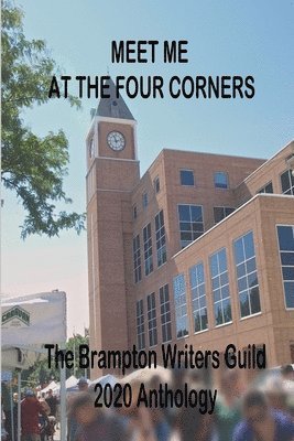 Meet Me At The Four Corners: A Brampton Writers' Guild Anthology 1