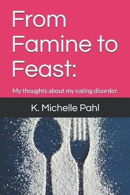 K Michelle Pahl, K. Michelle Pahl - From Famine to Feast, Häftad